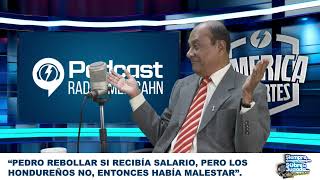 “PEDRO REBOLLAR SI RECIBÍA SALARIO PERO LOS HONDUREÑOS NO ENTONCES HABÍA MALESTAR” [upl. by Alexandro]