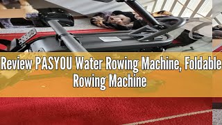 Review PASYOU Water Rowing Machine Foldable Rowing Machine for Home 350LB Weight Capacity Rower Mac [upl. by Nrehtak]