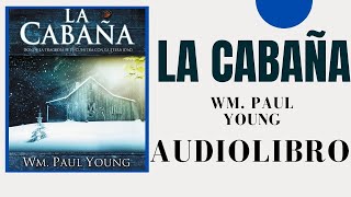 La cabaña por Wm Paul Young AUDIOLIBRO COMPLETO EN ESPAÑOL voz humana gratis [upl. by Enneyehc]