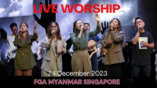 Live Worship  FGA Myanmar Singapore  24 Dec 2023 [upl. by Llertrac]