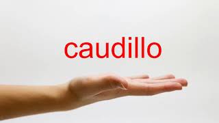 How to Pronounce caudillo  American English [upl. by Adams]