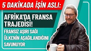 5 DAKİKADA İŞİN ASLIAFRİKADA FRANSA TRAJEDİSİ FRANSIZ AŞIRI SAĞI ÜLKENİN AŞAĞILANDIĞINI SAVUNUYOR [upl. by Race]