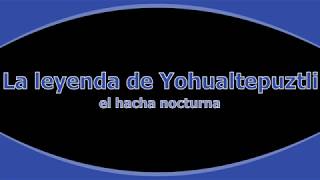 La leyenda de Yohualtepuztli el hacha nocturna [upl. by Asilak]