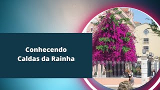 CALDAS DA RAINHA UM BELO LOCAL PARA MORAR EM PORTUGAL [upl. by Hnao]