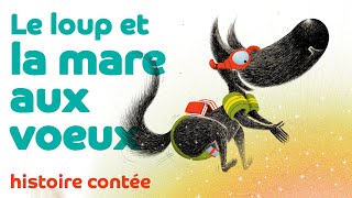 Le loup et la mare aux voeux ⭐ ⭐ ⭐ Les contes du loup livre lu à voix haute [upl. by Koorb]