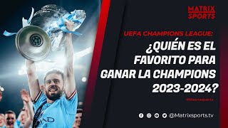 ¿QUIÉN ES EL FAVORITO PARA GANAR LA CHAMPIONS 20232024  MATRIXSPORTS [upl. by Ailelc]