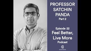 Why When You Eat Matters with Professor Satchin Panda PART 2  Feel Better Live More Podcast [upl. by Hiett]