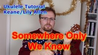 Somewhere Only We Know  KeaneLily Allen Ukulele Tutorial [upl. by Anovad]