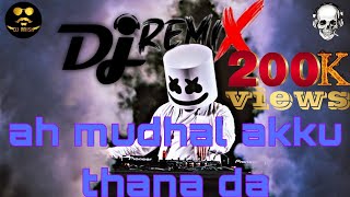 Dj remix ah mudhal akku thana da song dj remixing  jithan dj anish [upl. by Bryce953]