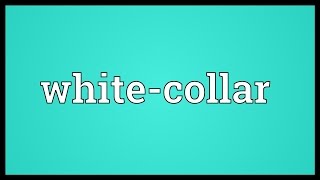 Whitecollar Meaning [upl. by Yblehs]