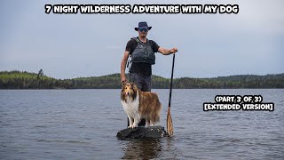 7 Night Wilderness Adventure With My Dog Part 3 of 3 Extended Version [upl. by Torras]