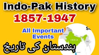 History of India and Pakistan 1857 to 1947 all Important events  18571947 ہندستان کی تاریخ [upl. by Aihset]