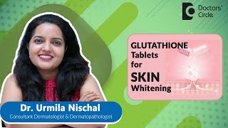 GLUTATHIONE tablets for SKIN Whitening expertskisunoskin  Dr Urmila Nischal  Doctors Circle [upl. by Eleik]