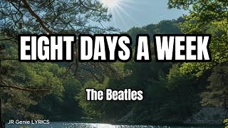 EIGHT DAYS A WEEK LYRICS  The Beatles [upl. by Quinton]