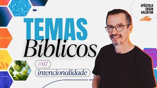 TEMAS BÍBLICOS 07 — INTENCIONALIDADE [upl. by Ian]