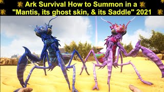 Ark Survival How to Summon in a quotMantis its ghost skin amp its Saddlequot 2021 [upl. by Eelac]