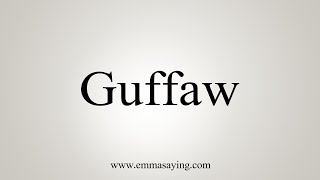 How To Say Guffaw [upl. by Clorinde966]