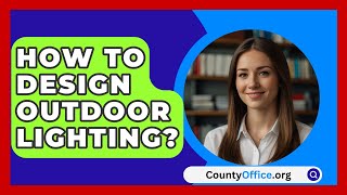 How To Design Outdoor Lighting  CountyOfficeorg [upl. by Anilah749]