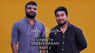 Vineeth Sreenivasan  Part 2  Leafy Stories with Vinu Janardanan  Ep06 [upl. by Edan800]