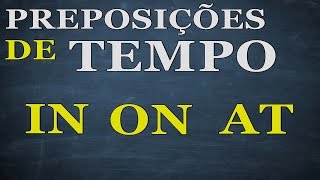 Preposições de tempo  quotinquot quotonquot quotatquot  Inglês intermediário [upl. by Rosita243]