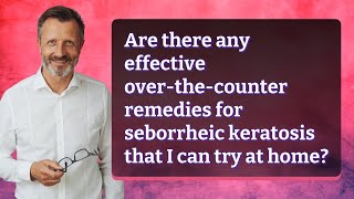 Are there any effective overthecounter remedies for seborrheic keratosis that I can try at home [upl. by Oliy]