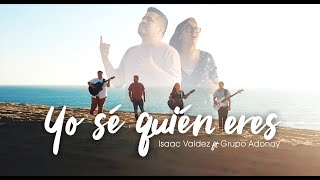 Isaac Valdez  Yo sé quién eres ft Grupo Adonay [upl. by Conard]