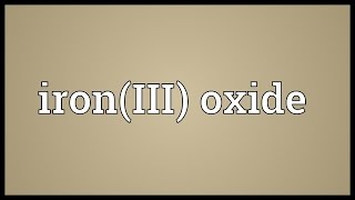 IronIII oxide Meaning [upl. by Luhe]