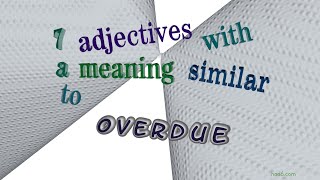 overdue  8 adjectives having the meaning of overdue sentence examples [upl. by Kendell916]