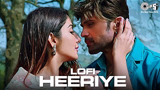 Heeriye  Lofi Mix  Arijit Singh Shreya Ghoshal  Himesh Reshammiya  Hindi Lofi Songs  Love Song [upl. by Esahc]