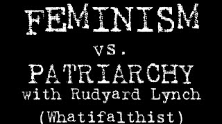 Feminism vs Patriarchy in History with Rudyard Lynch of Whatifalthist [upl. by Orsini]