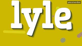 LYLE  HOW TO PRONOUNCE IT LYLE PRONUNCIATION VIDEO [upl. by Reyem928]