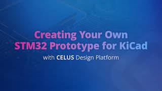 Creating your own STM32 Prototype for KiCad with CELUS Design Platform [upl. by Knobloch]