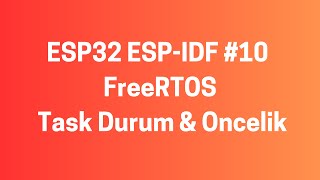 ESP32 ESPIDF 10 FreeRTOS  Task Durumlari ve Oncelikleri [upl. by Lamiv932]