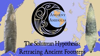 The Solutrean Hypothesis Retracing Ancient Footsteps Across Atlantic Ice ft Ancient Americas [upl. by Thamos]