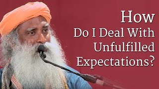 How Do I Deal With Unfulfilled Expectations  Sadhguru [upl. by Ssepmet]