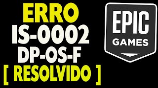 ERRO IS0002DPOSF Epic Games Resolvido [upl. by Jamin]