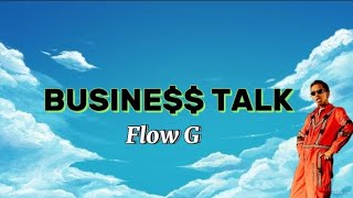 Flow G  Business talk Lyrics [upl. by Mehalek447]