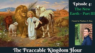 The Peaceable Kingdom Hour  Episode 4 The New Earth  Part III [upl. by Prebo]