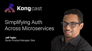 Simplifying Authentication for Microservices Security  Jeff Taylor  Okta  Kongcast Episode 10 [upl. by Htilil]