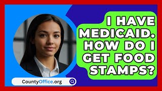 I Have Medicaid How Do I Get Food Stamps  CountyOfficeorg [upl. by Ielerol967]