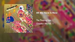 The Flaming Lips  All We Have Is Now Official Audio [upl. by Offen630]