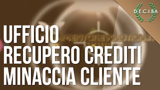 Ufficio Recupero Crediti minaccia un cliente  Prove registrate [upl. by Jamel604]