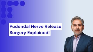 Pudendal Nerve Release Surgery Explained by Dr Usal Process and Recovery [upl. by Dorree]