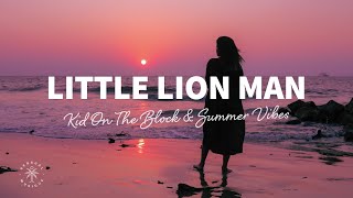 Kid On The Block amp Summer Vibes  Little Lion Man Lyrics [upl. by Katlin]