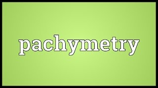 Pachymetry Meaning [upl. by Anna-Diana]