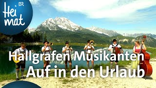 Hallgrafen Musikanten Auf in den Urlaub  Musik in den Bergen  BR Heimat  die beste Volksmusik [upl. by Fante171]