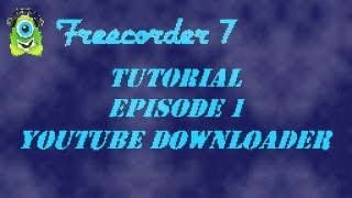 How to Use Freecorder 7 Episode 1 Youtube Video Downloader HQ [upl. by Nerreg262]