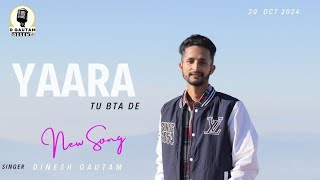 YAARA TU BTA DE  Dinesh Gautam  Hindi Sad Song  D Gautam Presents 2024 [upl. by Devi394]