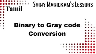 Binary to Gray code Conversion  Tamil [upl. by Toiboid]