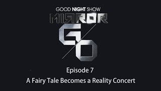 Eng Subs quotGood Night Show MIRROR Goquot  EP 7 – A Fairytale Becomes A Reality Concert [upl. by Ayidan]